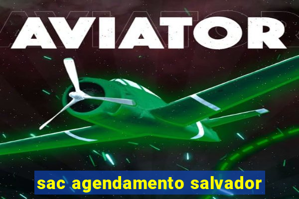 sac agendamento salvador